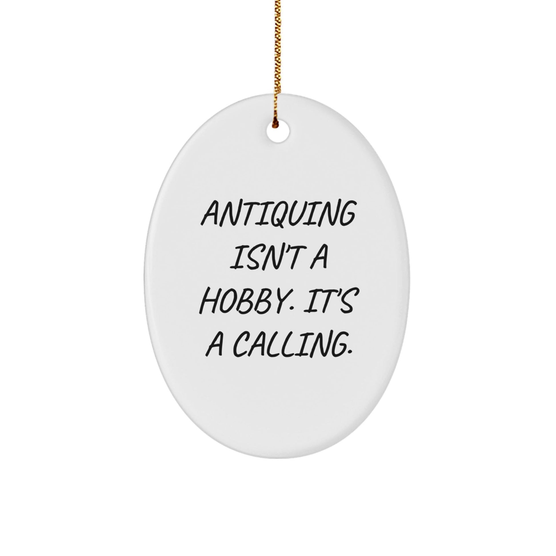 Antiquing Gifts for Women - Oval Ornament, Inspirational Quote - 'Antiquing Isn't A Hobby. It's A Calling.' - Christmas Unique Gifts from Family - The Buy Boom