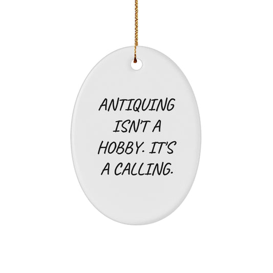 Antiquing Gifts for Women - Oval Ornament, Inspirational Quote - 'Antiquing Isn't A Hobby. It's A Calling.' - Christmas Unique Gifts from Family - The Buy Boom