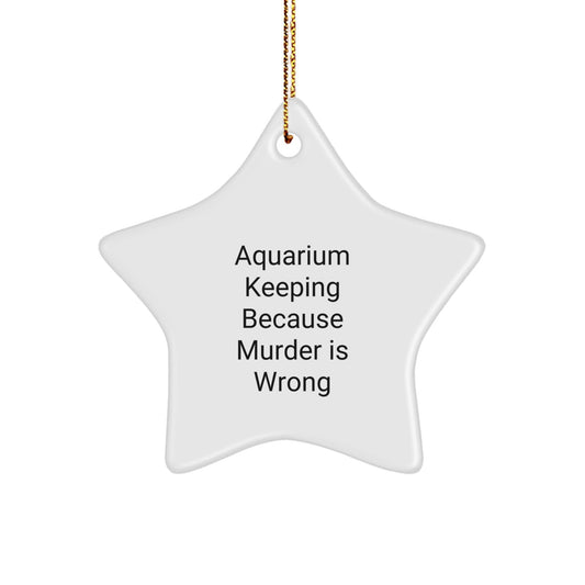 Aquarium Keeping Delights, Funny Star Ornament Gifts from Friends for Christmas, 'Murder Is Wrong' Humor - The Buy Boom