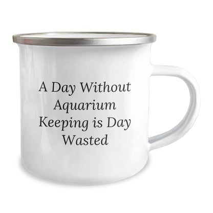 Aquarium Keeping Enthusiasts' Gifts, Funny Camping Mug for Birthday, 'A Day Without Aquarium Keeping Is Day Wasted' Quote, Gifts from Friends for Family, Men, or Women - The Buy Boom