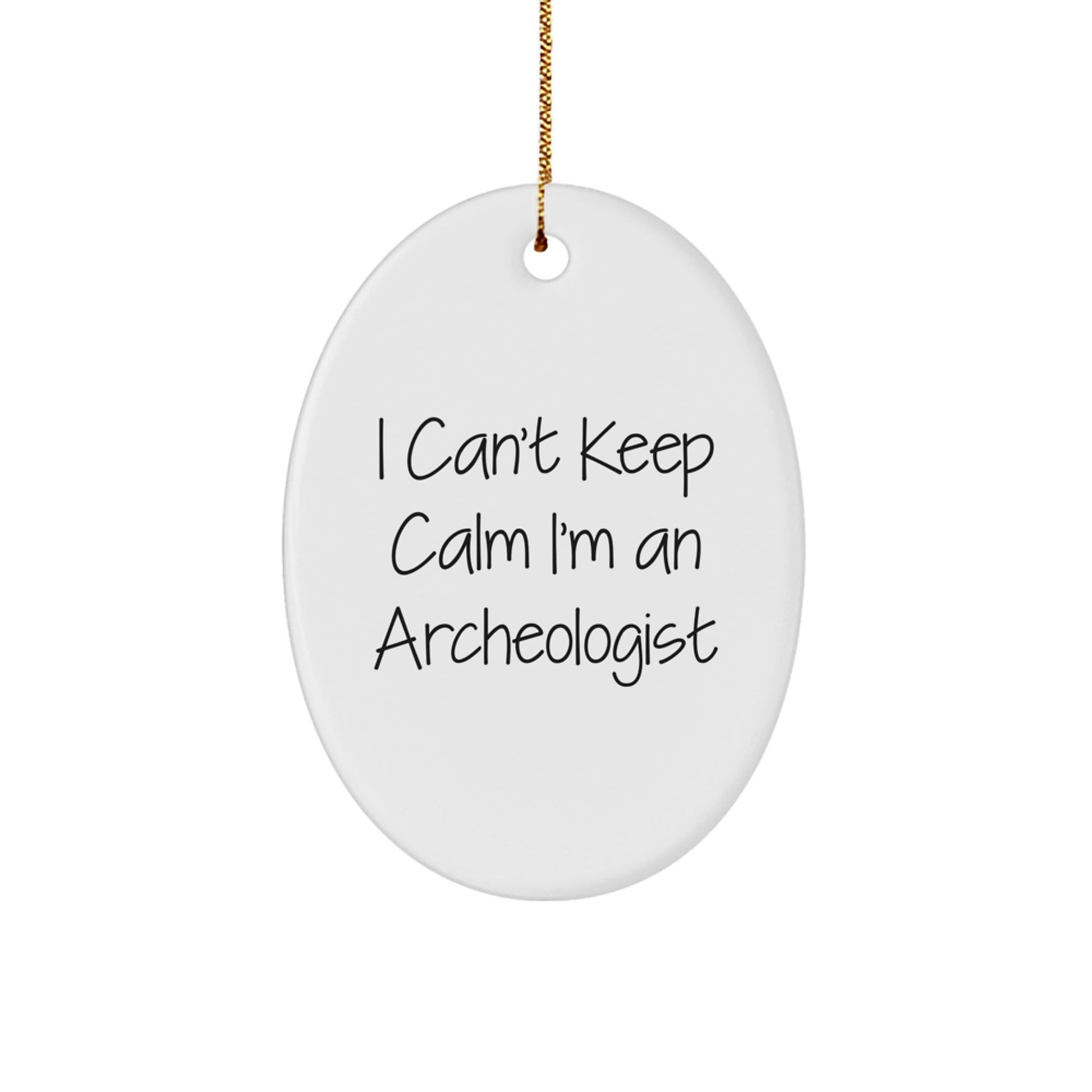 Archeologist Gifts for Christmas - I Can't Keep Calm I'm An Archeologist Oval Ornament, Funny Archeology Inspired Present for Friends, Family, or Coworkers - The Buy Boom