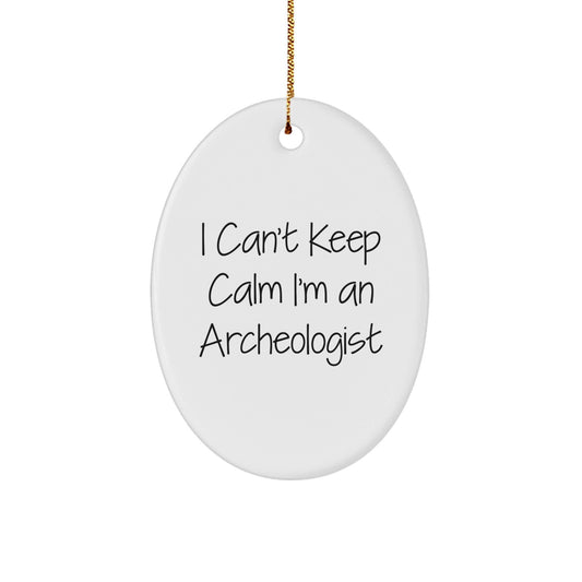 Archeologist Gifts for Christmas - I Can't Keep Calm I'm An Archeologist Oval Ornament, Funny Archeology Inspired Present for Friends, Family, or Coworkers - The Buy Boom