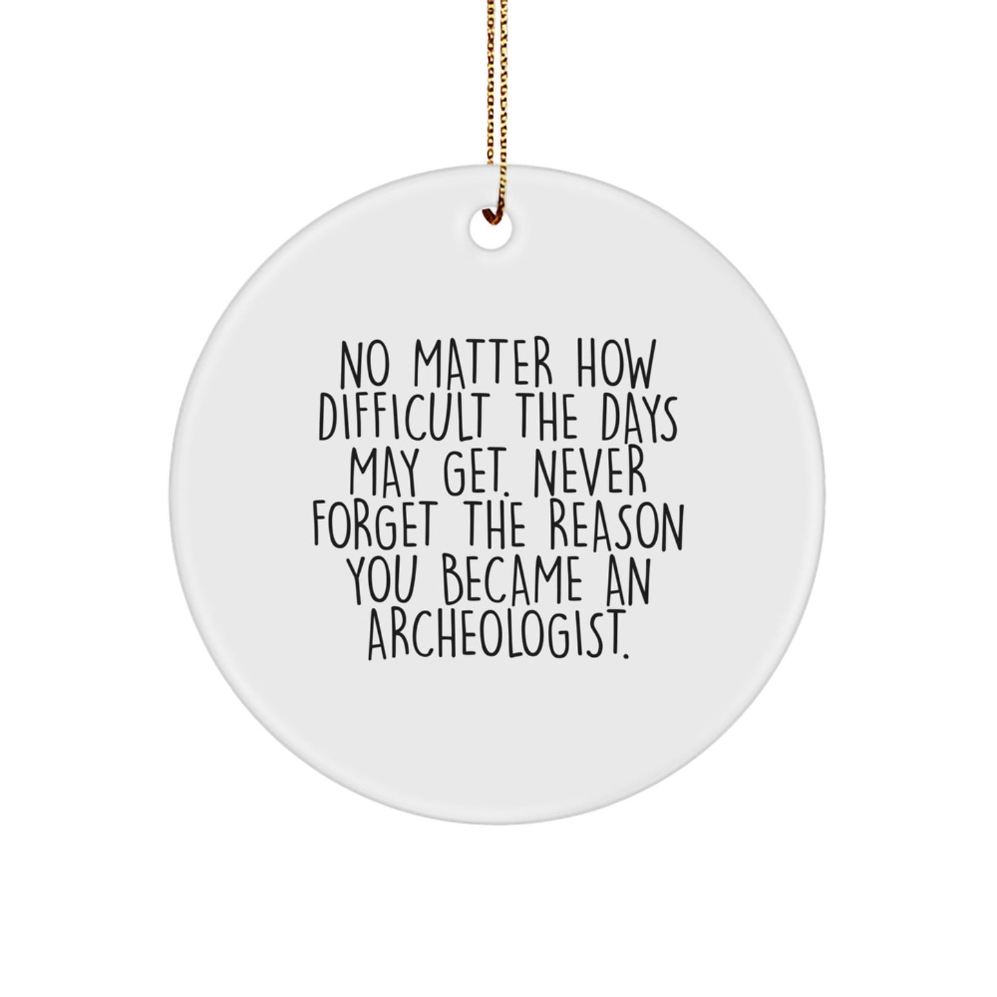 Archeologist Gifts for Men - Circle Ornament, Inspirational Quote 'Never Forget The Reason You Became An Archeologist' - Unique Christmas Decor - The Buy Boom