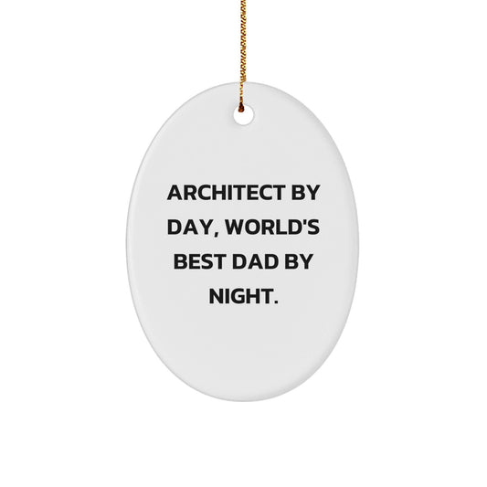 Architect Gifts for Men | Funny Oval Ornament by Day, World's Best Dad By Night | Christmas Unique Gifts from Dad - The Buy Boom