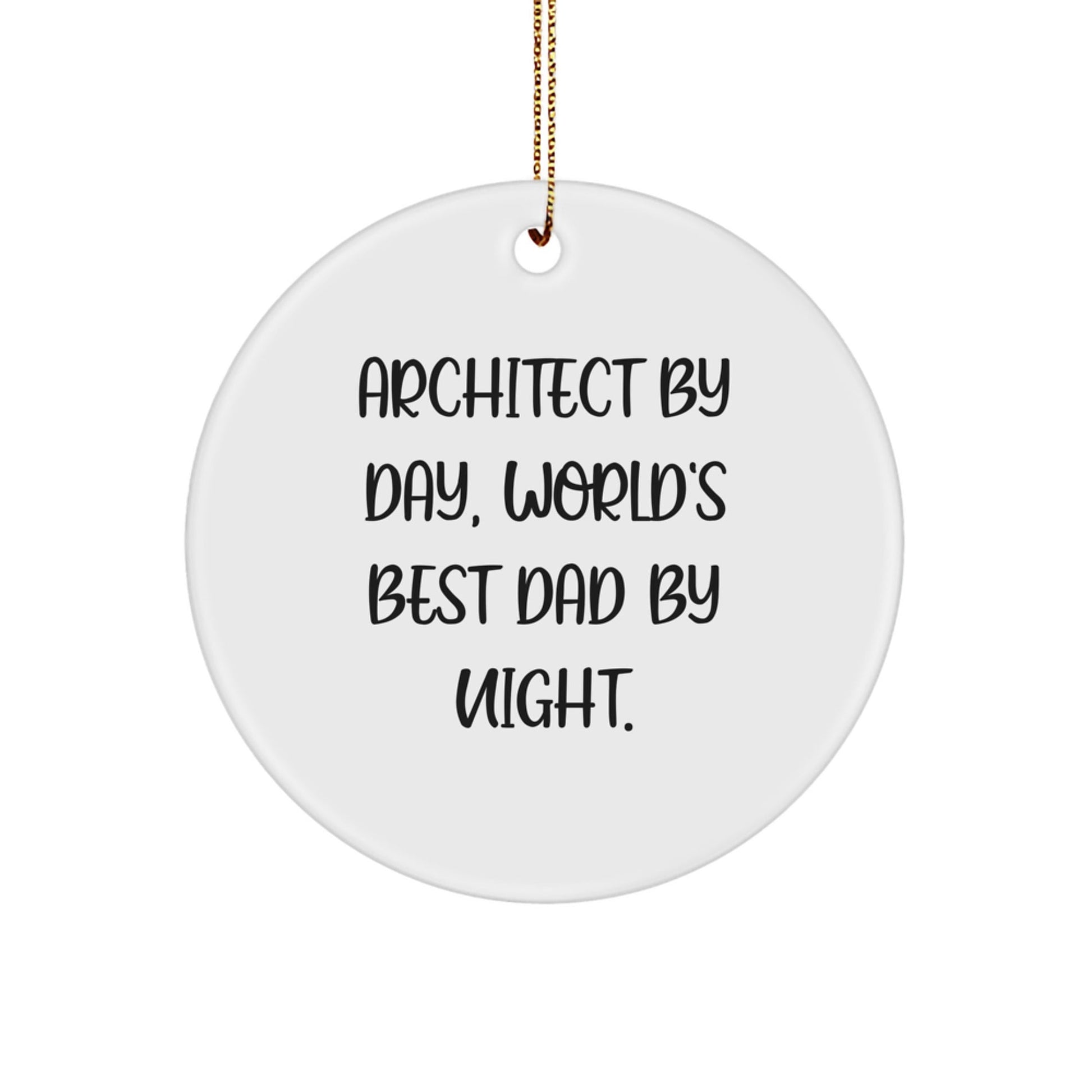 Architect Gifts from Friends - Circle Ornament for Christmas - 'Architect By Day, World's Best Dad By Night.' - The Buy Boom