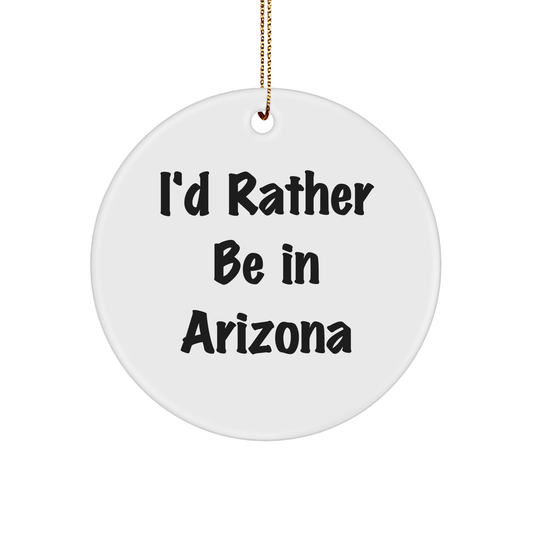 Arizona Circle Ornament, 'I'd Rather Be In Arizona', White, 2.75'' Tall, Ideal Gifts from Family, Friends, and Coworkers for Arizona Lovers - The Buy Boom