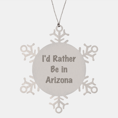 Arizona Snowflake Ornaments, Funny Quote 'I'd Rather Be In Arizona', Premium Stainless Steel, Gifts for Arizona Enthusiasts, Christmas Unique Gifts from Friends - The Buy Boom