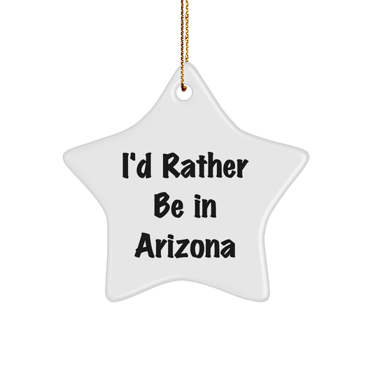 Arizona Star Ornament, Funny Quote, Gifts for Men, Women, Friends, Coworkers, Family, I'd Rather Be In Arizona Christmas Decor - The Buy Boom