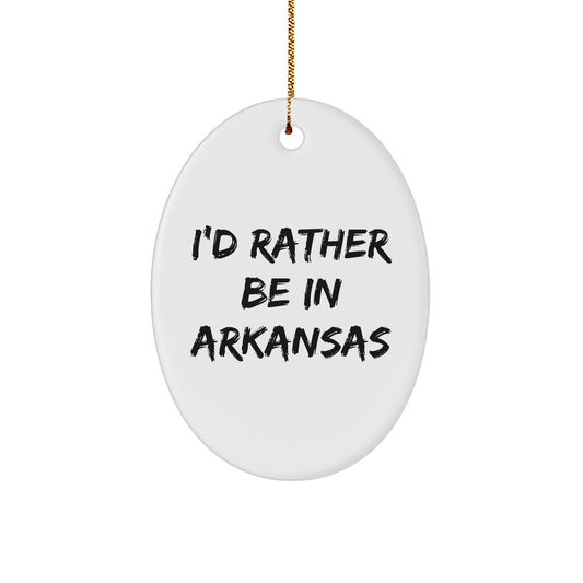 Arkansas Oval Ornament Gifts from Friends to I'd Rather Be In Arkansas Lovers, Christmas Unique Presents - The Buy Boom