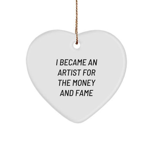 Artist Gifts for Christmas, Heart Ornament with 'I Became An Artist For The Money And Fame' Quote, Gifts from Friends, Coworkers, Family to Artist, Unique and Inspirational Christmas Unique Gifts - The Buy Boom