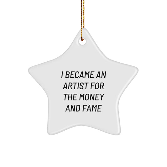 Artist Gifts for Friends and Family - 'I Became An Artist For The Money And Fame' Star Ornament for Men, Women, or Coworkers, Christmas Unique Gifts - The Buy Boom