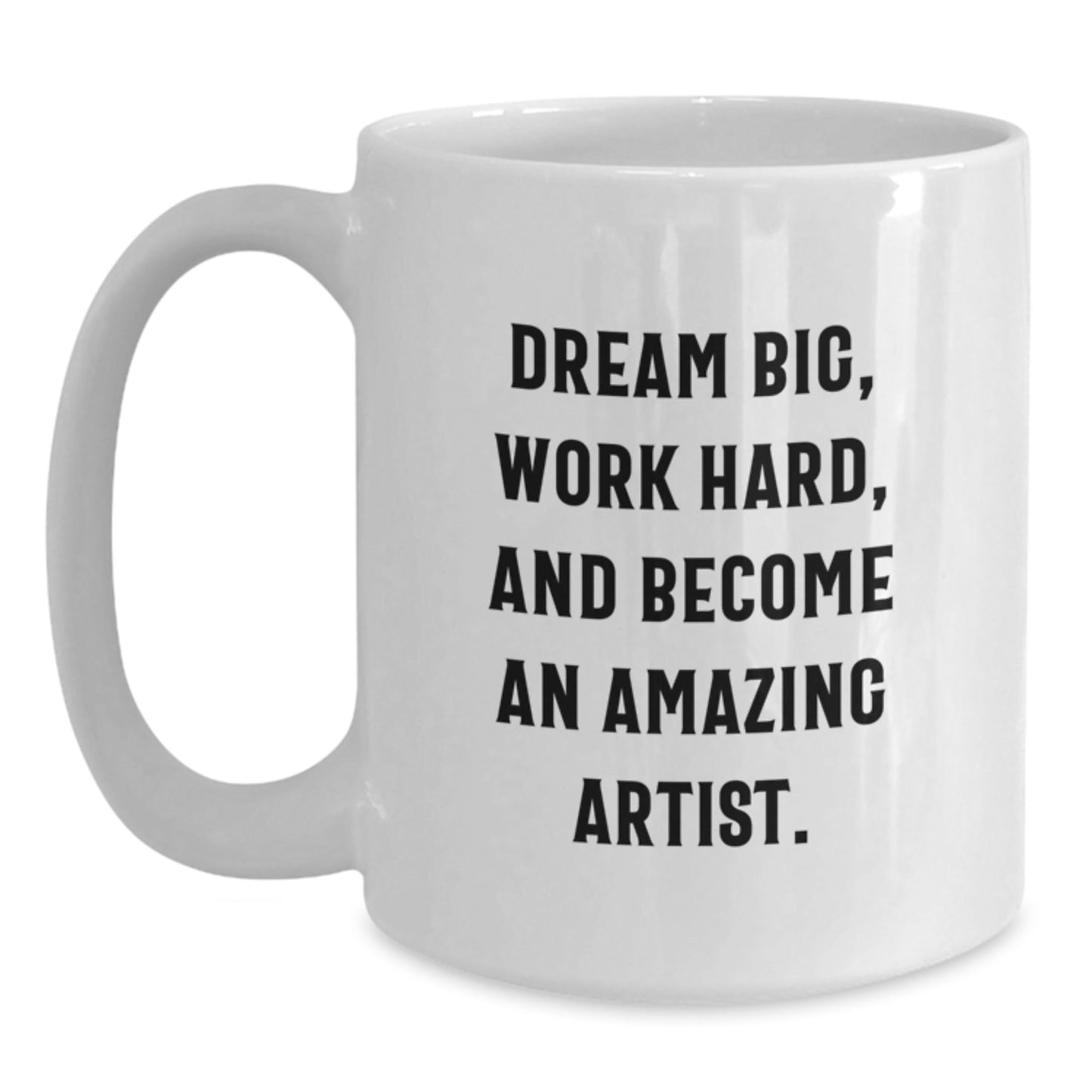 Artist Inspirational White Coffee Mug, Gifts from Friends for Amazing Artist, 'Dream Big, Work Hard, And Become An Amazing Artist.' - The Buy Boom