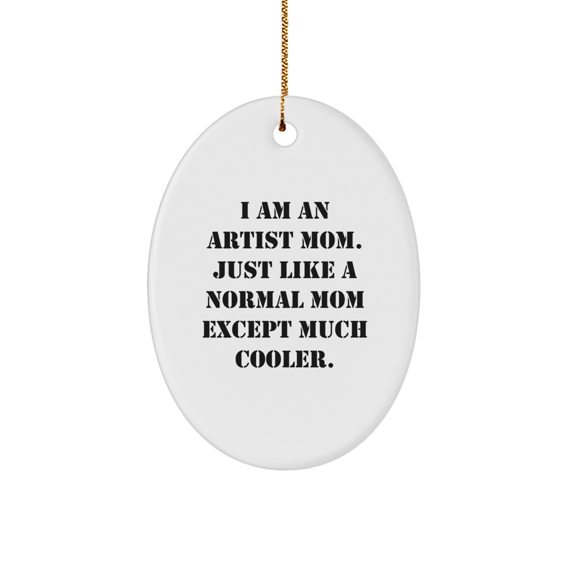 Artist Mom Gifts - I Am An Artist Mom Oval Ornament, Funny Christmas Unique Gift for Friends and Family, Gifts from Mom to Artist - The Buy Boom