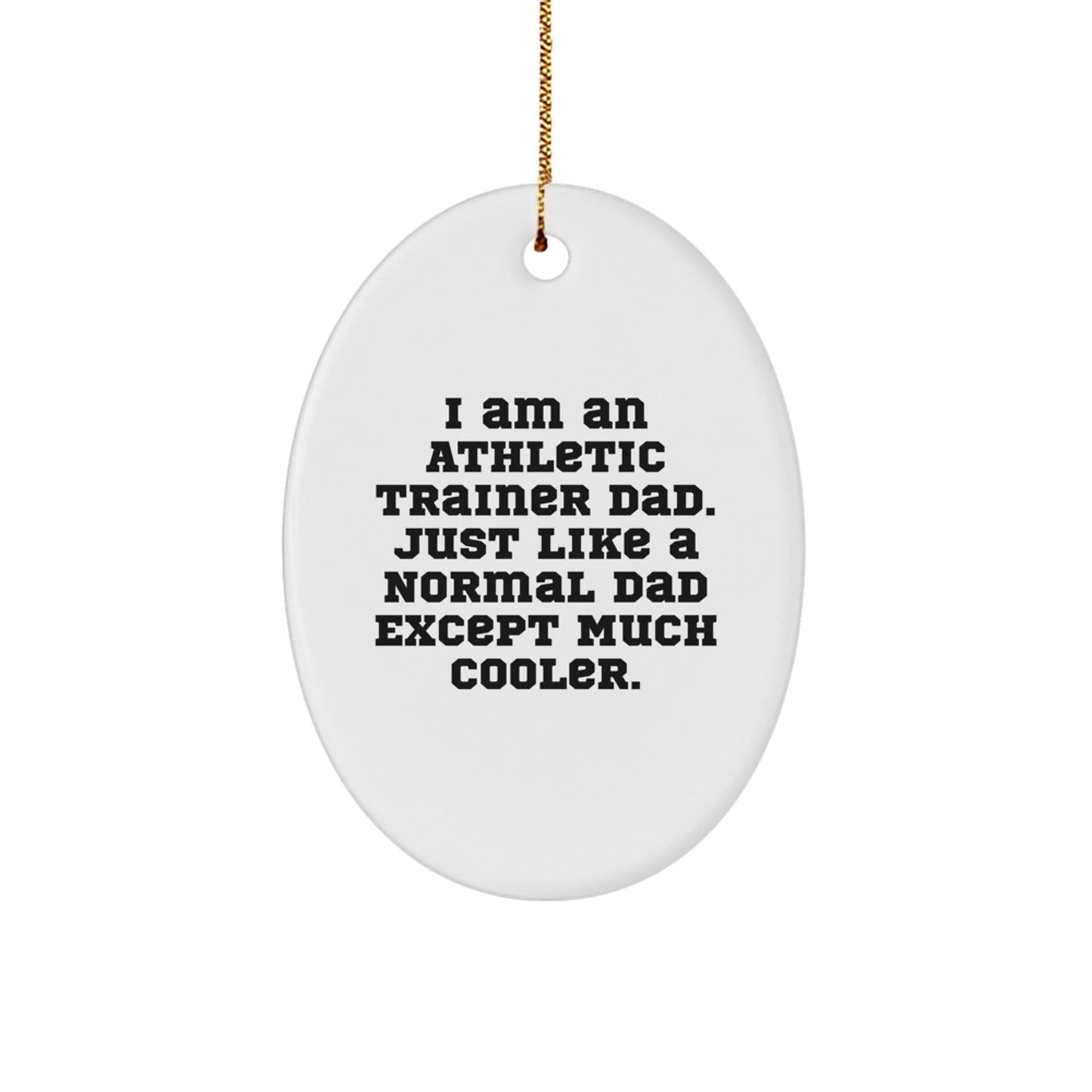 Athletic Trainer Dad Gifts - Funny Oval Ornament for Christmas, Gifts from Dad to Athletic Trainer, Unique Oval Ornament - The Buy Boom