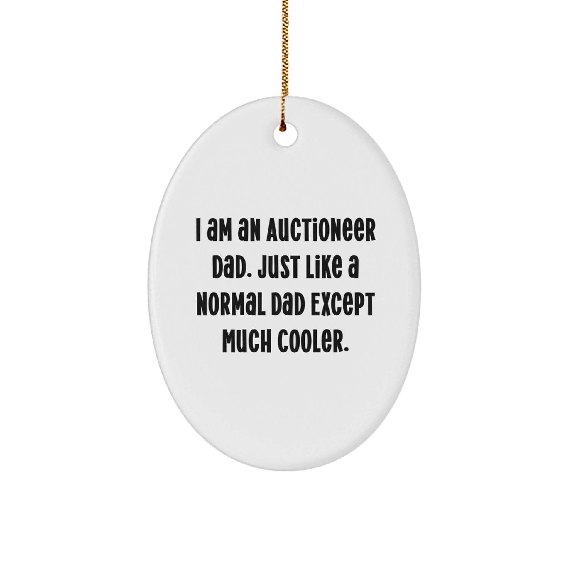 Auctioneer Dad's Funny Christmas Unique Gift for Auctioneer Friends - Oval Ornament, 'I Am An Auctioneer Dad' Quote - The Buy Boom