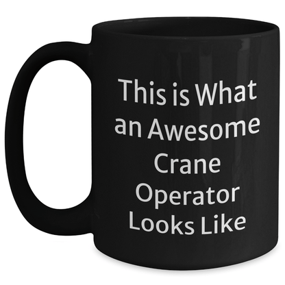 Awesome Crane Operator Gifts, Funny Quote, Black Coffee Mug for Father's Day, Gifts from Friends, Unique Gifts for Crane Operator Men - The Buy Boom