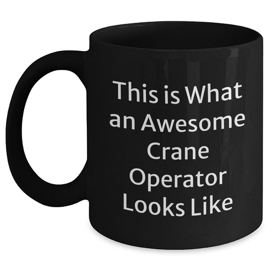 Awesome Crane Operator Gifts, Funny Quote, Black Coffee Mug for Father's Day, Gifts from Friends, Unique Gifts for Crane Operator Men - The Buy Boom