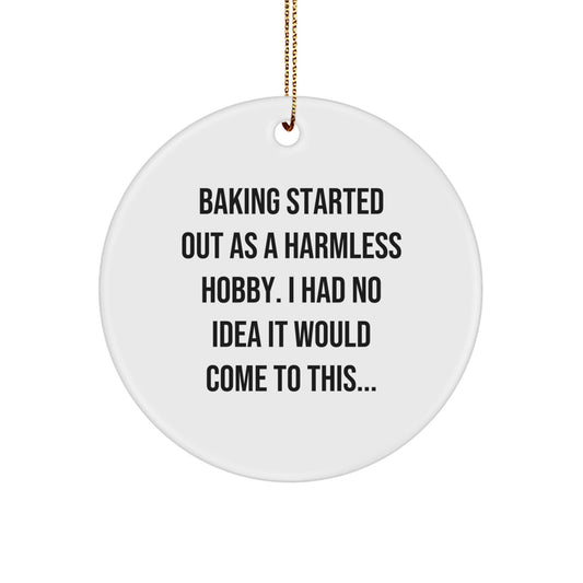 Baking Gifts from Friends for Family - 'Baking Started Out As A Harmless Hobby...' Christmas Circle Ornament - The Buy Boom