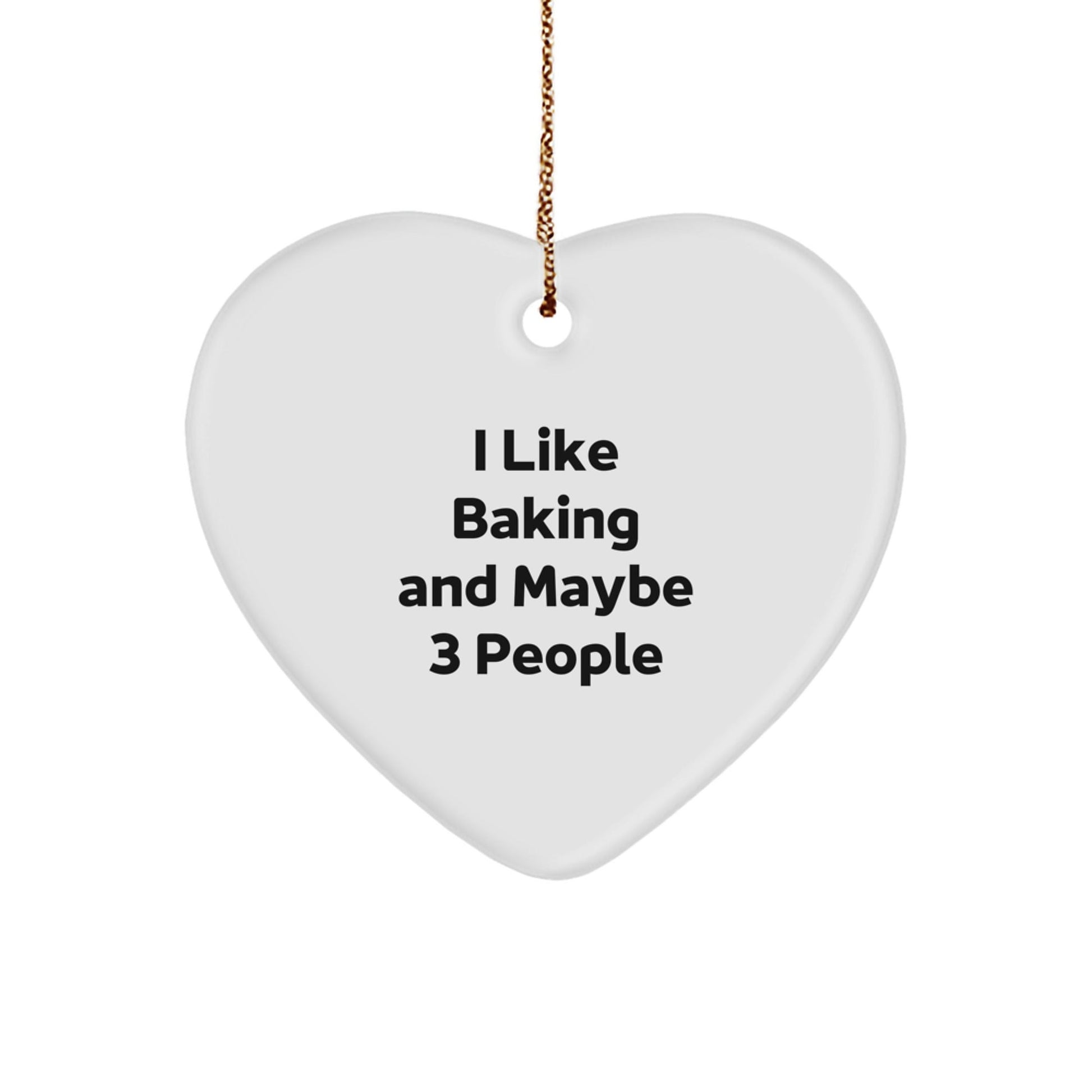 Baking Heart Ornament Funny Gift for Friends, Coworkers, Family - I Like Baking And Maybe 3 People Christmas Unique Gifts from Men, Women - The Buy Boom