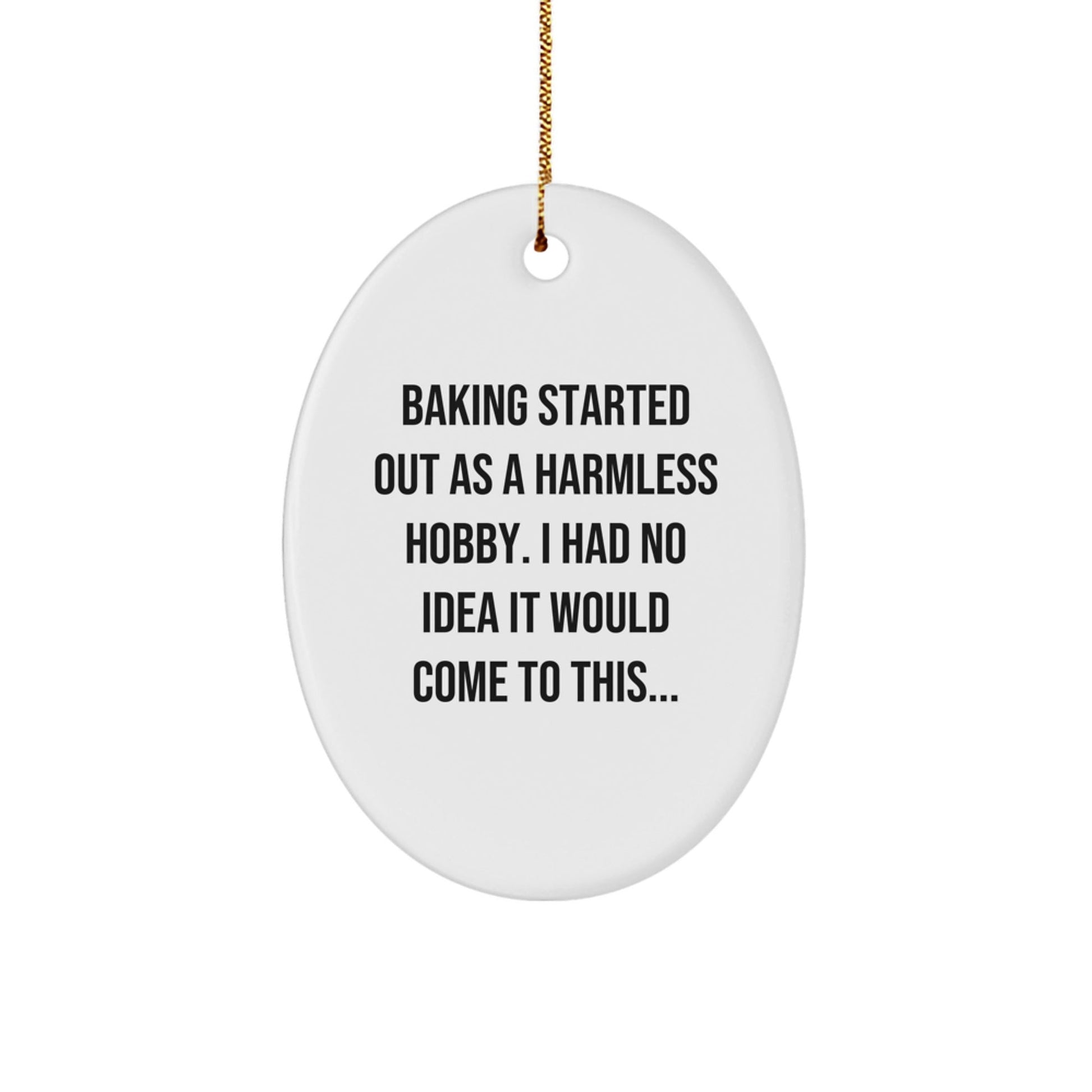 Baking Started Out As A Harmless Hobby Gifts from Friends for Baking Enthusiasts Oval Ornament, Funny Quote, Christmas Unique Gifts - The Buy Boom