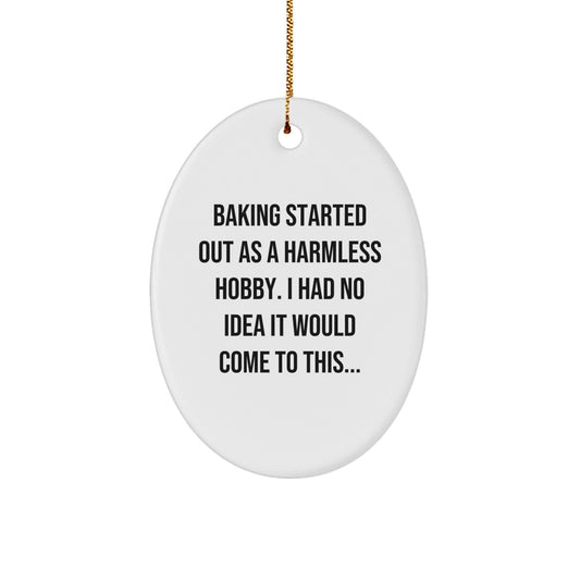 Baking Started Out As A Harmless Hobby Gifts from Friends for Baking Enthusiasts Oval Ornament, Funny Quote, Christmas Unique Gifts - The Buy Boom