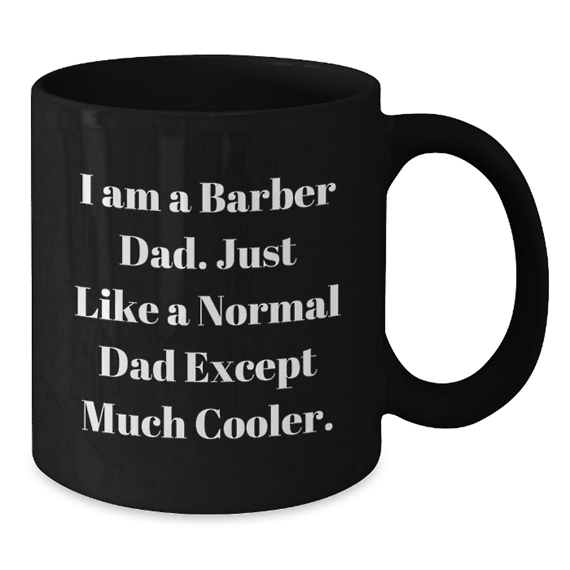 Barber Dad Gifts, Black Coffee Mug for Graduation, I Am A Barber Dad. Just Like A Normal Dad Except Much Cooler. - Unique Gifts from Men to Barber Friends and Family, 11oz or 15oz - The Buy Boom