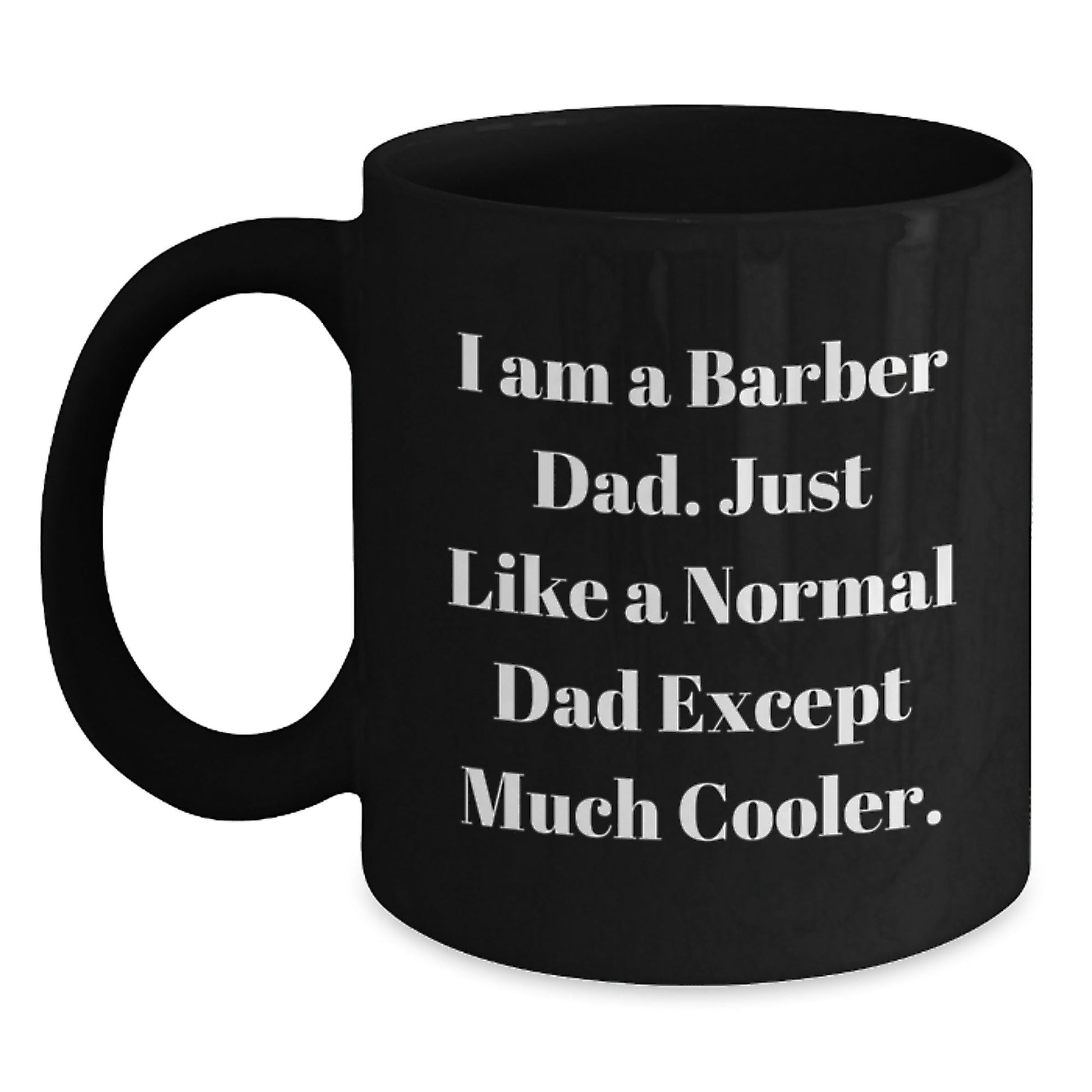 Barber Dad Gifts, Black Coffee Mug for Graduation, I Am A Barber Dad. Just Like A Normal Dad Except Much Cooler. - Unique Gifts from Men to Barber Friends and Family, 11oz or 15oz - The Buy Boom