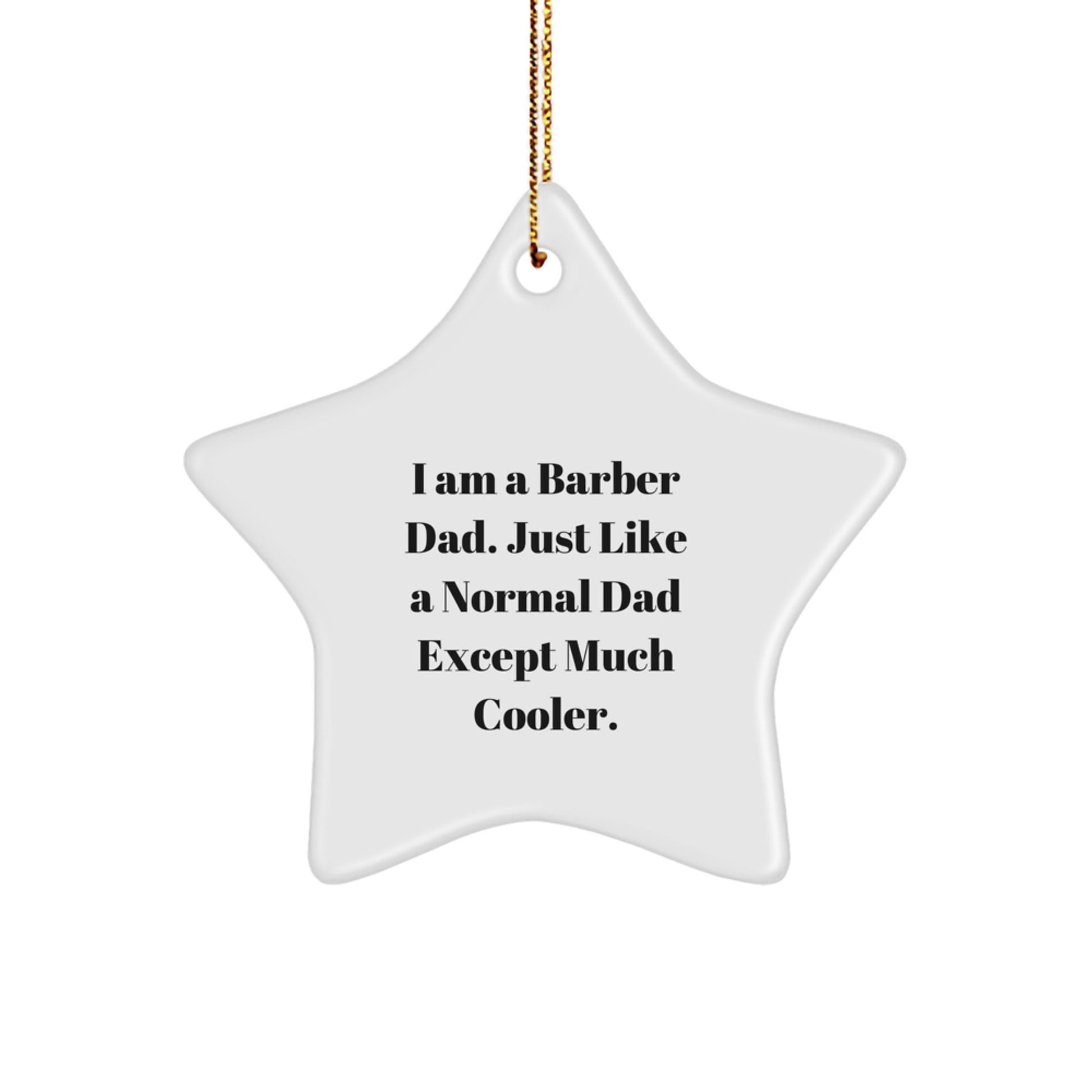 Barber Gifts from Dad - Star Ornament for Men, I Am A Barber Dad. Just Like A Normal Dad Except Much Cooler. Christmas Unique Gifts for Friends - The Buy Boom