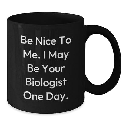 Be Nice To Me Funny Biologist Gifts Birthday Black Coffee Mug - Gifts from Friends, Family, Coworkers to Biologist - The Buy Boom