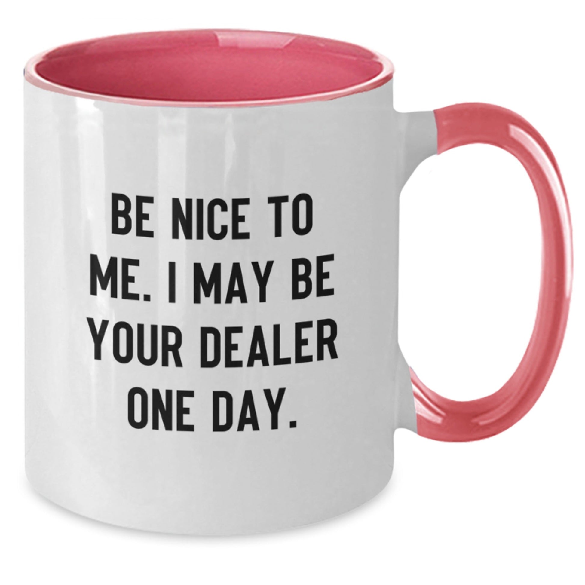 Be Nice To Me. I May Be Your Dealer One Day. - Dealer Gifts from Friends and Family on Birthday - Two Tone Coffee Mug - The Buy Boom