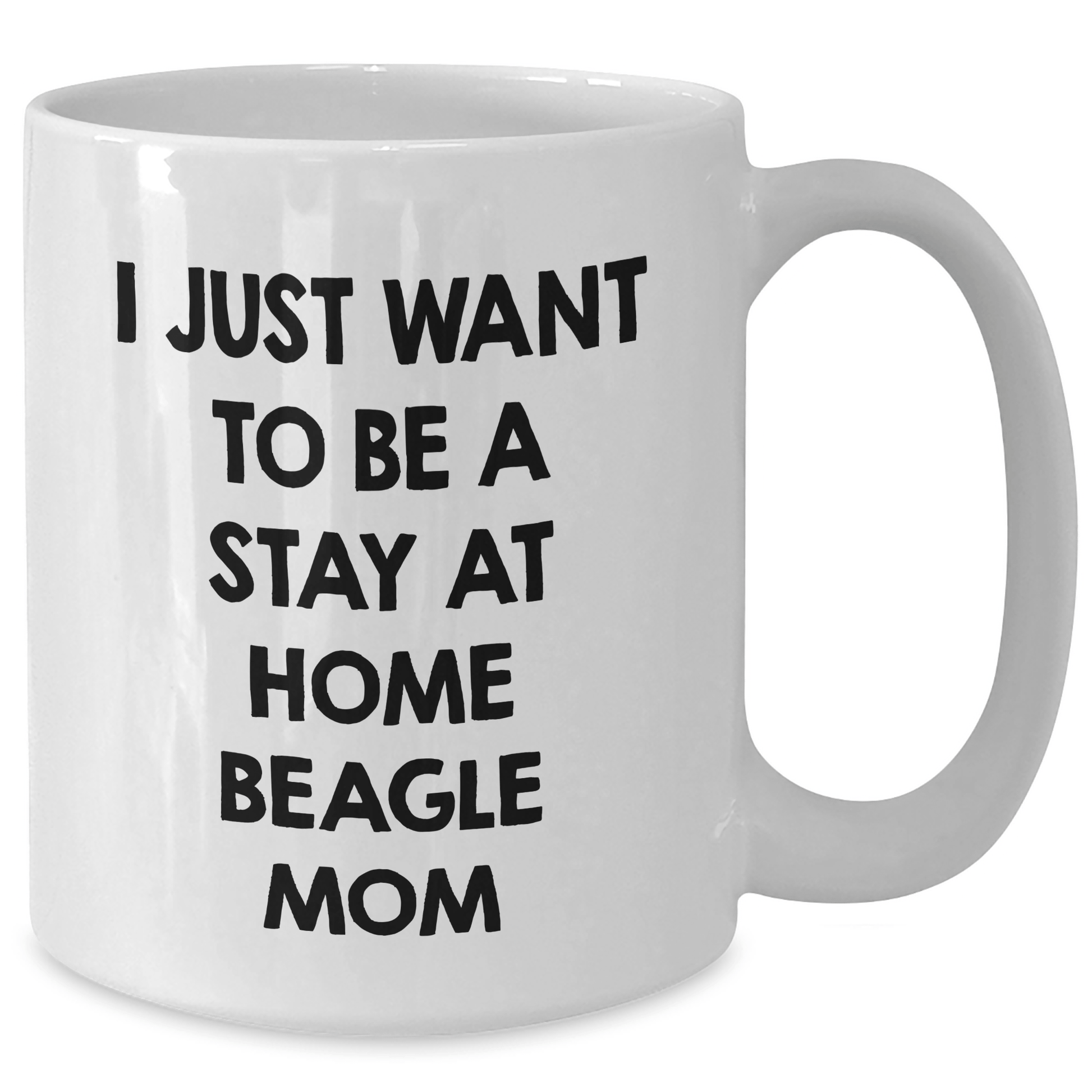 Beagle Dog Mom Funny Gift, White Coffee Mug for Dad, I Just Want To Be A Stay At Home Beagle Mom, Father's Day Unique Gifts from Men to Beagle Dog Lover - The Buy Boom