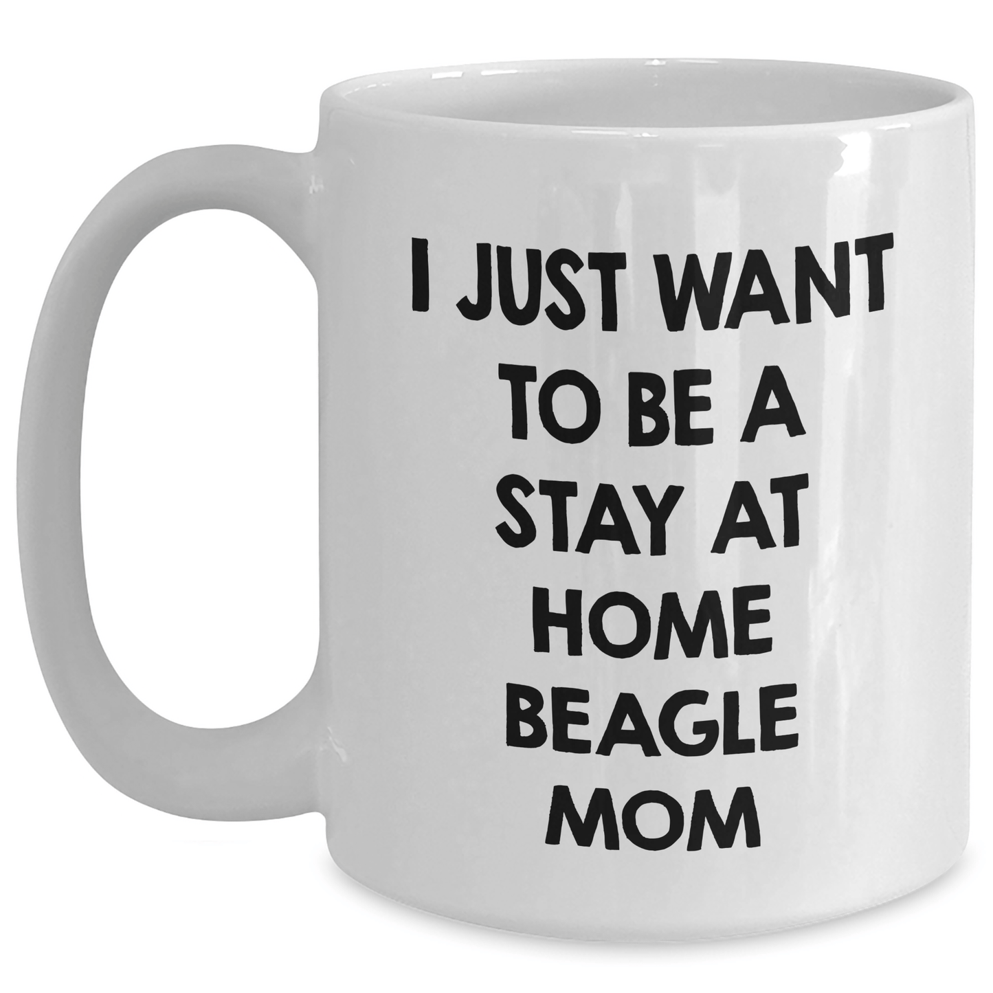 Beagle Dog Mom Funny Gift, White Coffee Mug for Dad, I Just Want To Be A Stay At Home Beagle Mom, Father's Day Unique Gifts from Men to Beagle Dog Lover - The Buy Boom