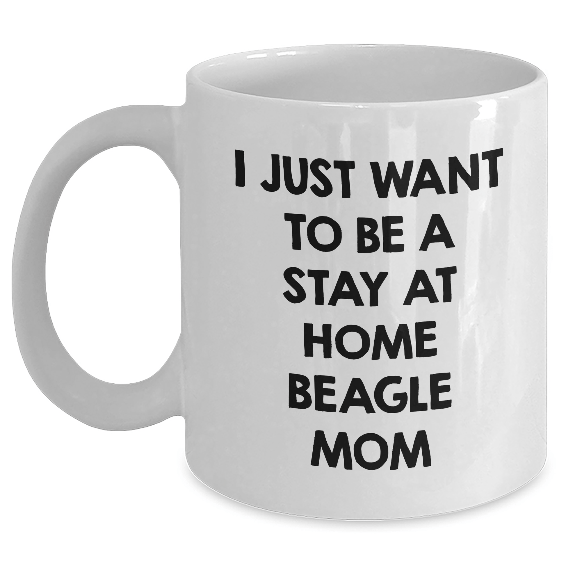 Beagle Dog Mom Funny Gift, White Coffee Mug for Dad, I Just Want To Be A Stay At Home Beagle Mom, Father's Day Unique Gifts from Men to Beagle Dog Lover - The Buy Boom