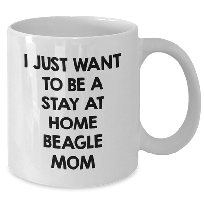 Beagle Dog Mom Funny Gift, White Coffee Mug for Dad, I Just Want To Be A Stay At Home Beagle Mom, Father's Day Unique Gifts from Men to Beagle Dog Lover - The Buy Boom