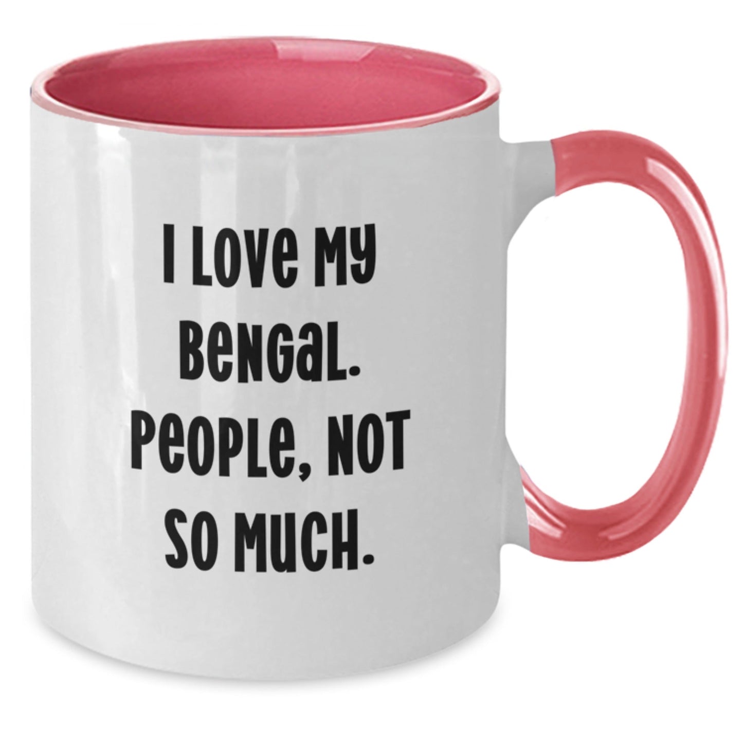 Bengal Cat Lovers Gifts, Funny Quote I Love My Bengal. People, Not So Much., Two Tone Coffee Mug for Graduation, Gifts from Friends and Family - The Buy Boom