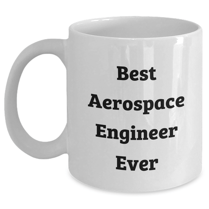 Best Aerospace Engineer Ever Funny White Coffee Mug Gifts for Him or Her from Friends or Family on Graduation Day - The Buy Boom