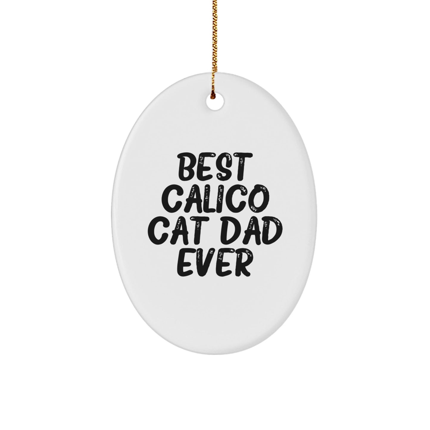 'Best Calico Cat Dad Ever' Oval Ornament Gifts from Family for Calico Cat Lovers, Unique Christmas Unique Gifts for Women Men Friends Coworkers - The Buy Boom