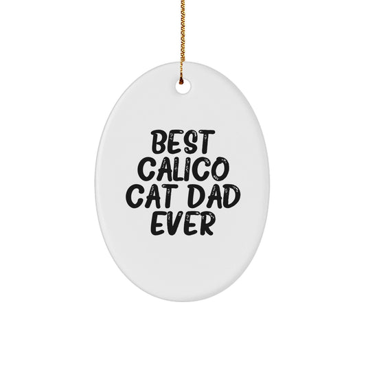 'Best Calico Cat Dad Ever' Oval Ornament Gifts from Family for Calico Cat Lovers, Unique Christmas Unique Gifts for Women Men Friends Coworkers - The Buy Boom