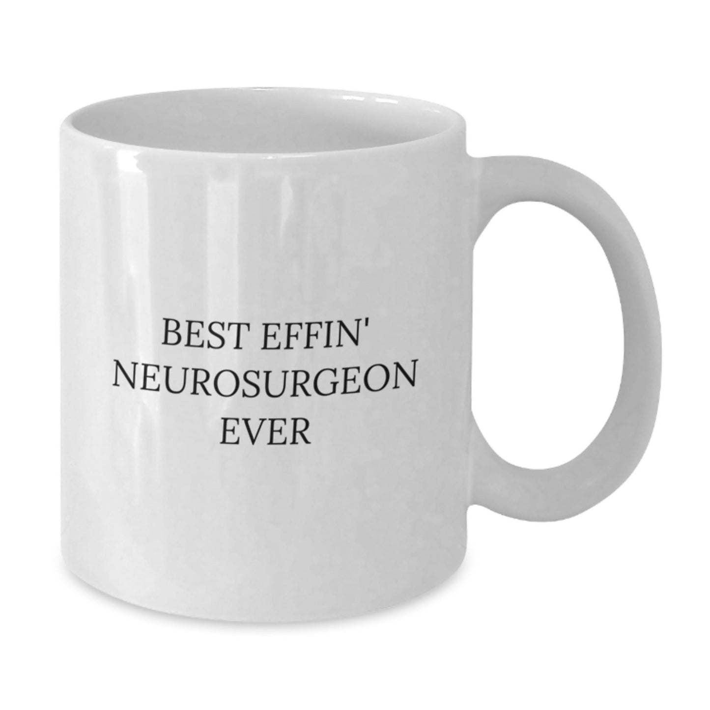 Best Effin' Neurosurgeon Ever Funny White Coffee Mug for Graduation Gifts from Men to Neurosurgeon Friends and Coworkers - The Buy Boom