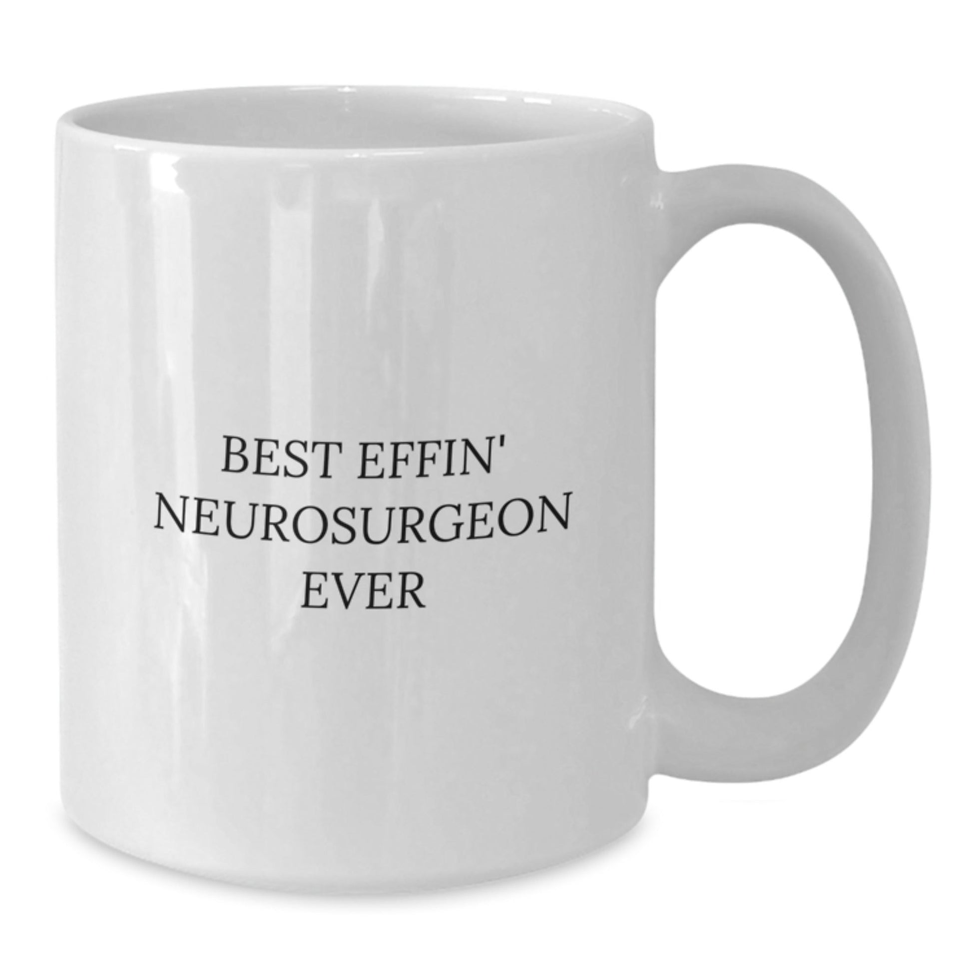 Best Effin' Neurosurgeon Ever Funny White Coffee Mug for Graduation Gifts from Men to Neurosurgeon Friends and Coworkers - The Buy Boom