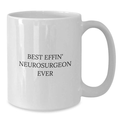 Best Effin' Neurosurgeon Ever Funny White Coffee Mug for Graduation Gifts from Men to Neurosurgeon Friends and Coworkers - The Buy Boom