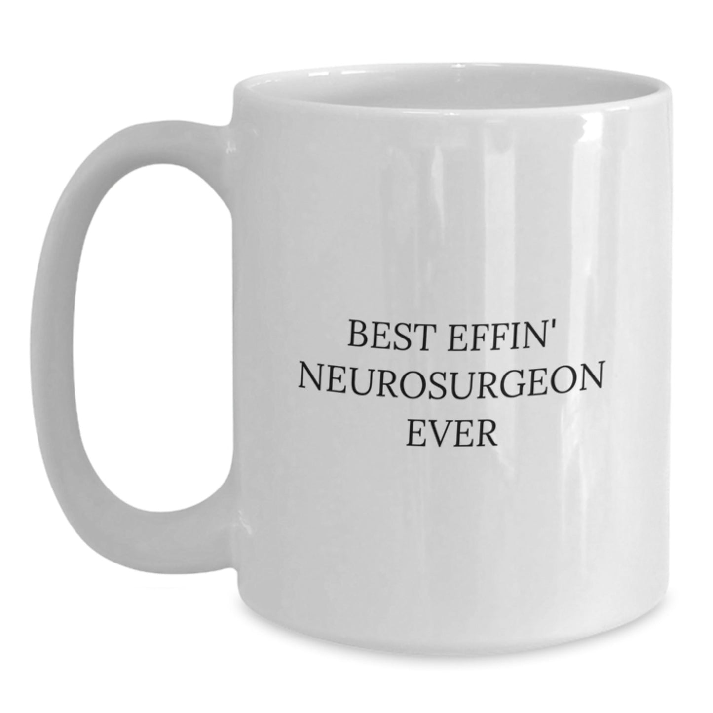 Best Effin' Neurosurgeon Ever Funny White Coffee Mug for Graduation Gifts from Men to Neurosurgeon Friends and Coworkers - The Buy Boom