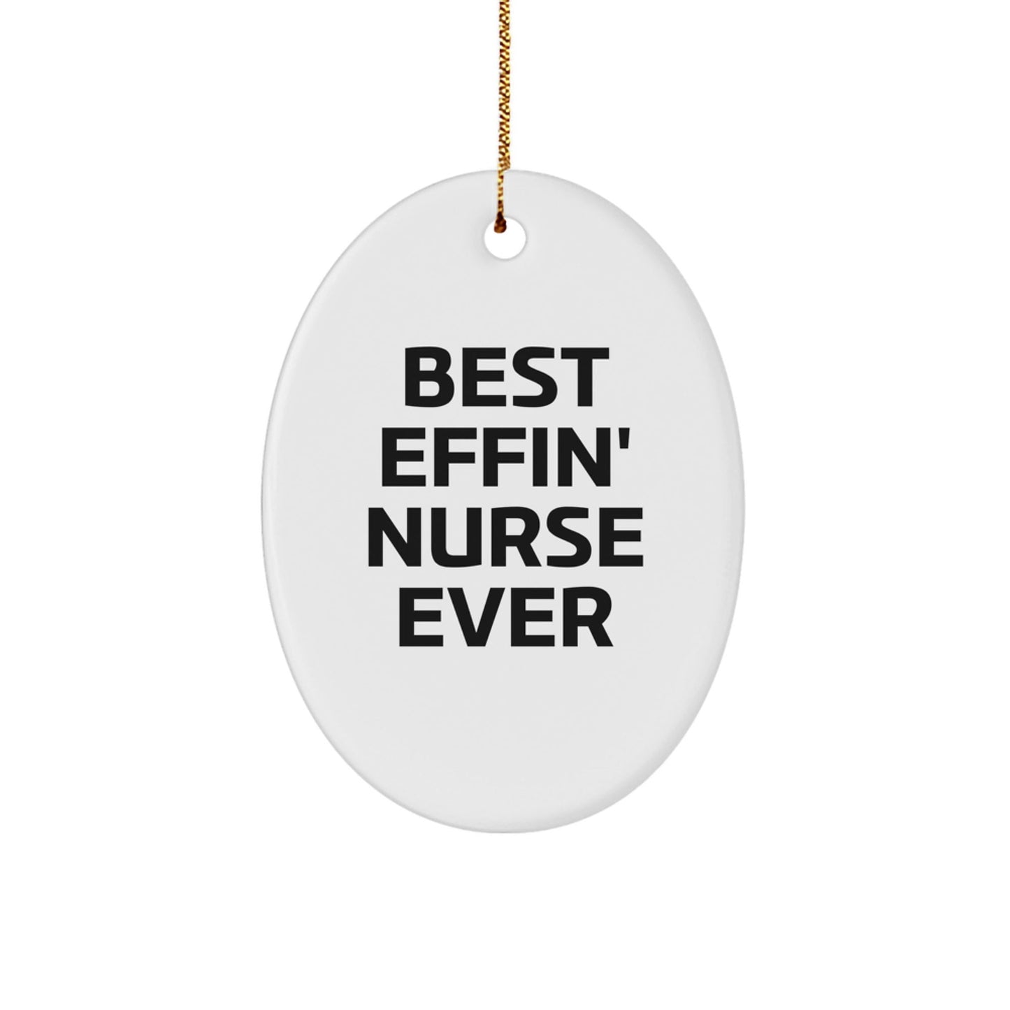 Best Effin' Nurse Ever Oval Ornament, Funny Quote Gifts for Nurse, Christmas Unique Gifts from Friends and Family - The Buy Boom