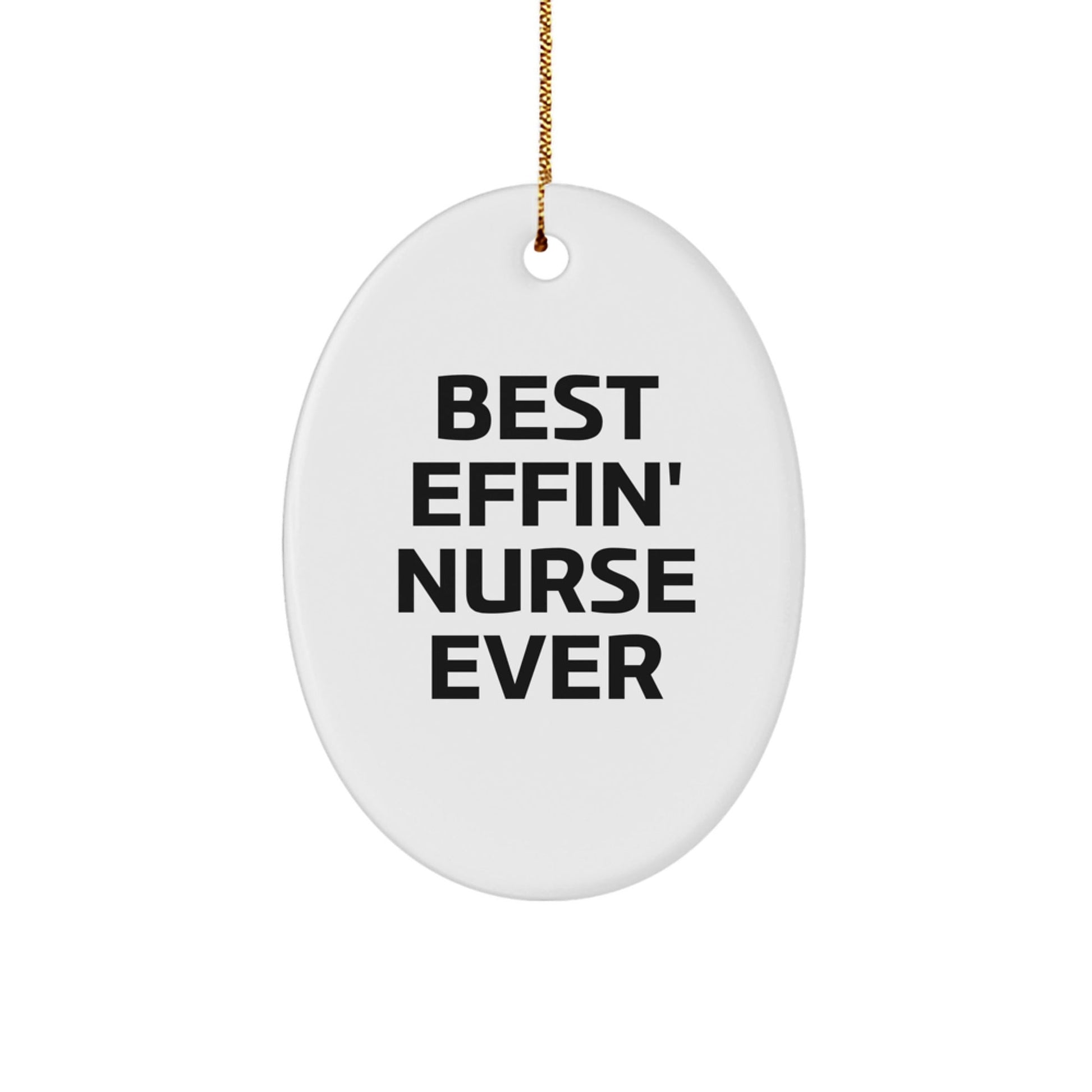 Best Effin' Nurse Ever Oval Ornament, Funny Quote Gifts for Nurse, Christmas Unique Gifts from Friends and Family - The Buy Boom