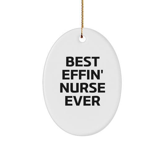 Best Effin' Nurse Ever Oval Ornament, Funny Quote Gifts for Nurse, Christmas Unique Gifts from Friends and Family - The Buy Boom