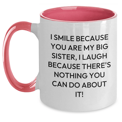 Big Sister Gifts from Friends - Funny Two Tone Coffee Mug for Graduation, 'I Smile Because You Are My Big Sister, I Laugh Because There's Nothing You Can Do About It!' - The Buy Boom