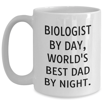 Biologist By Day, World's Best Dad By Night Funny White Coffee Mug Gifts from Men to Biologist Dads on Father's Day - The Buy Boom