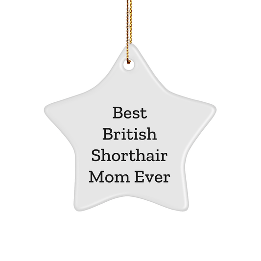 British Shorthair Cat Lover's Best Mom Ever Star Ornament, Gifts from Mom to British Shorthair Cat, Unique Christmas Unique Gifts for Cat Enthusiasts - The Buy Boom