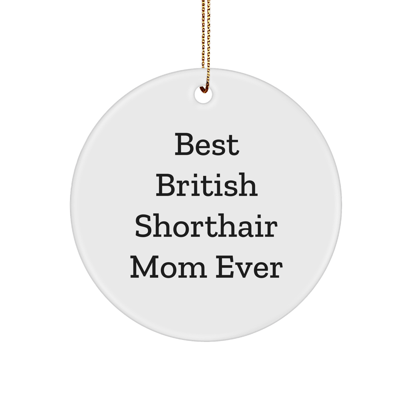 British Shorthair Cat Mom Ever, Funny Circle Ornament, Gifts from Friends to Family for Christmas - The Buy Boom