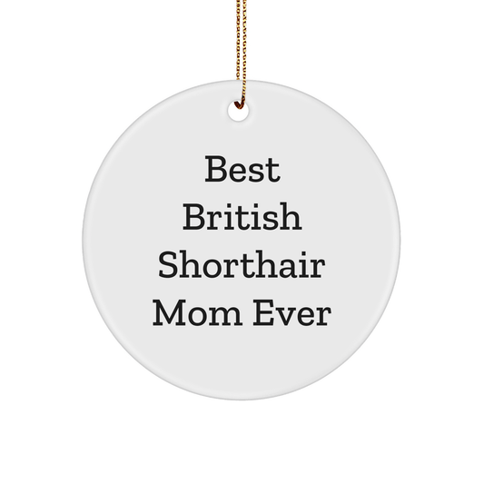 British Shorthair Cat Mom Ever, Funny Circle Ornament, Gifts from Friends to Family for Christmas - The Buy Boom